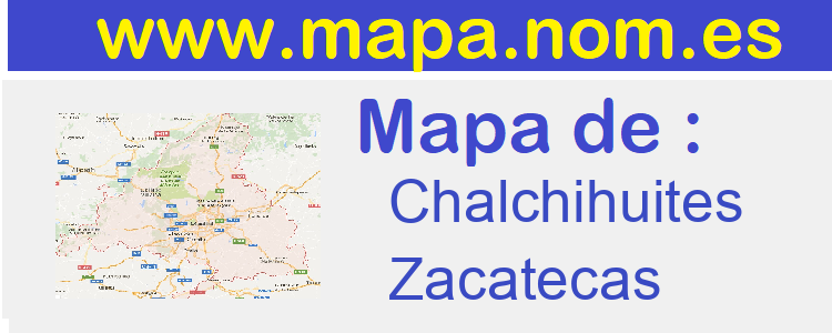 mapa de  Chalchihuites