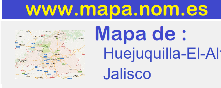 mapa de  Huejuquilla-El-Alto