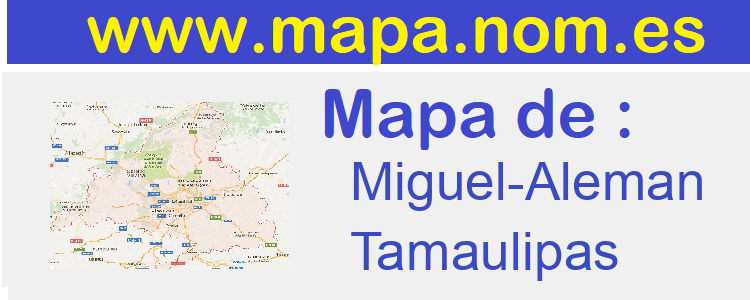 mapa de  Miguel-Aleman