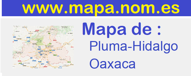 mapa de  Pluma-Hidalgo