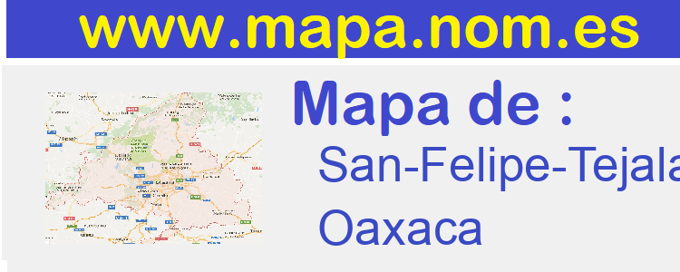 mapa de  San-Felipe-Tejalapam