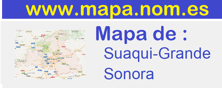 mapa de  Suaqui-Grande
