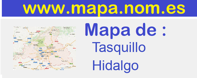 mapa de  Tasquillo